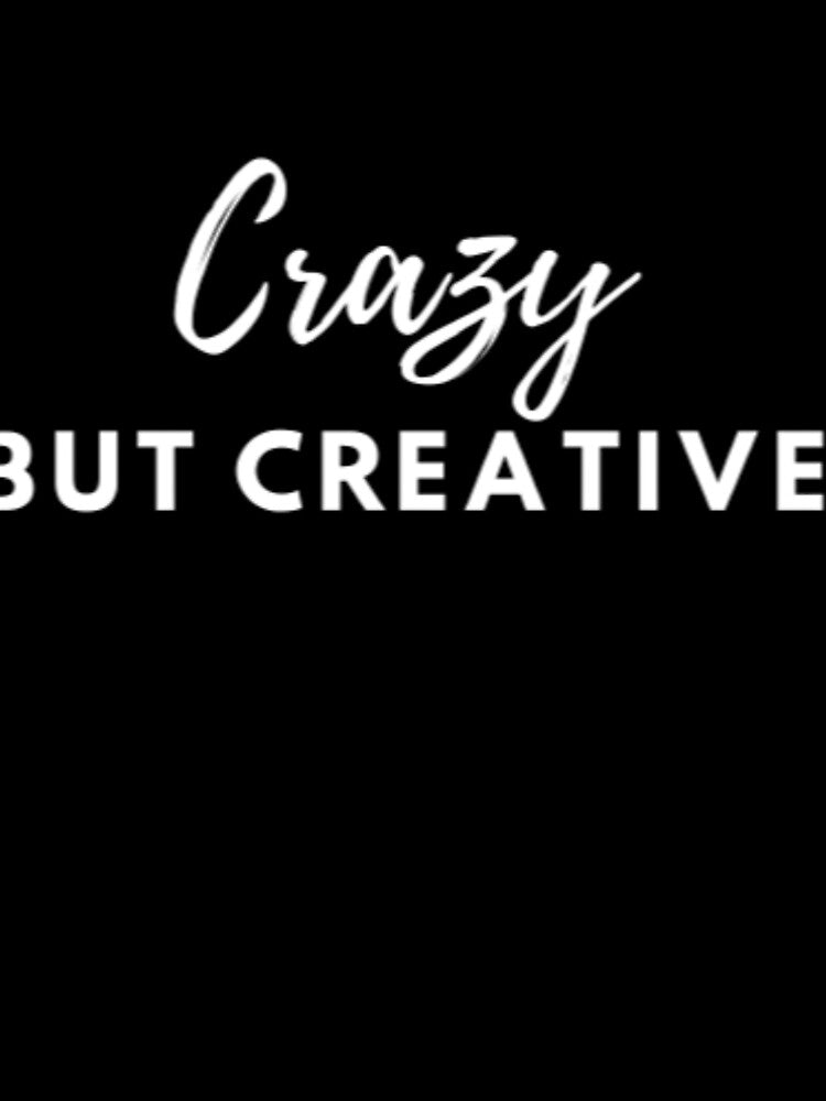 CRAZY BUT CREATIVE by PartumTees