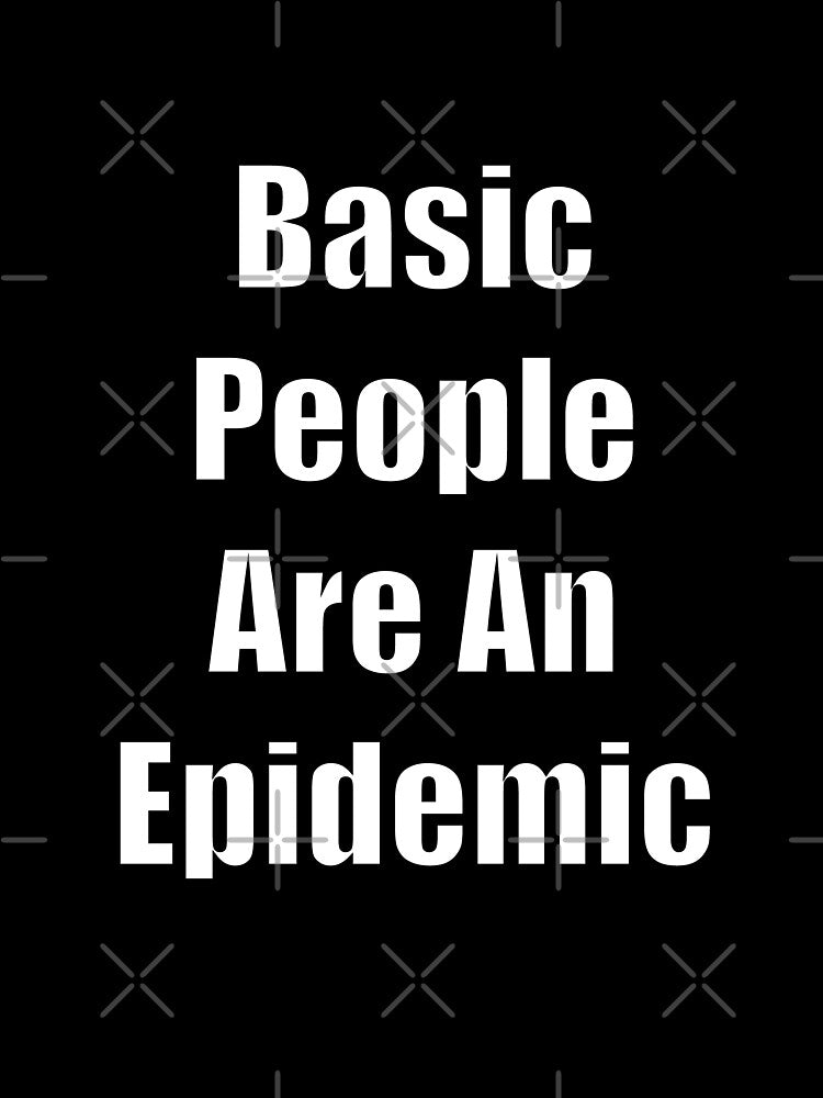 Basic People Are An Epidemic by SubtleSplit