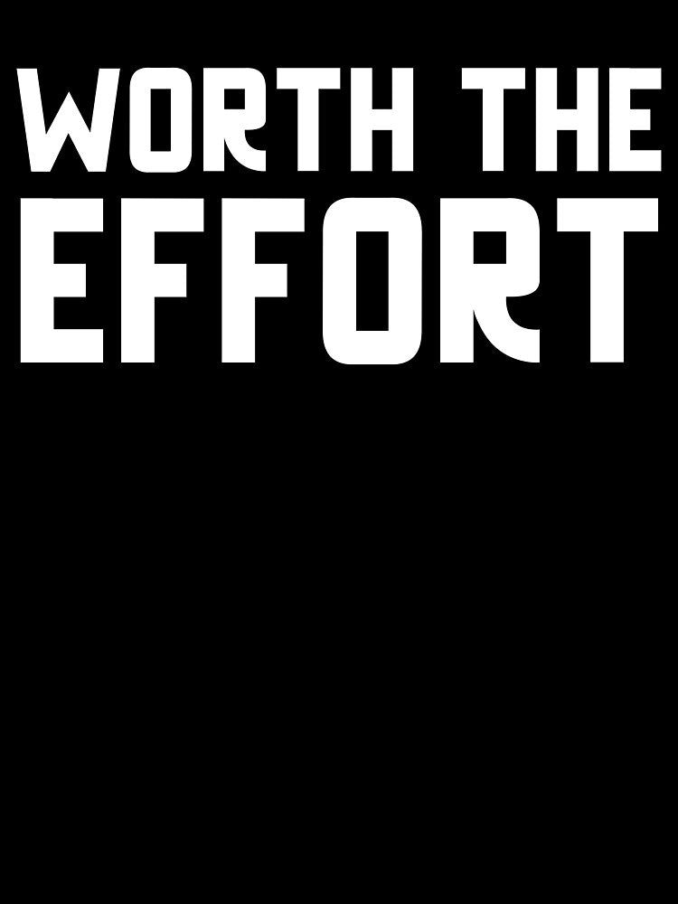 Worth The Effort by GymMotivation