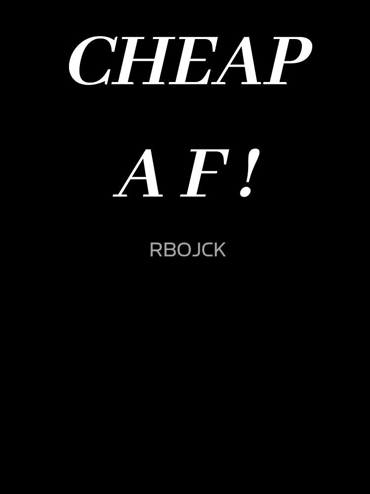 CHEAP  A  F! fun tee shirt by RBOJCK
