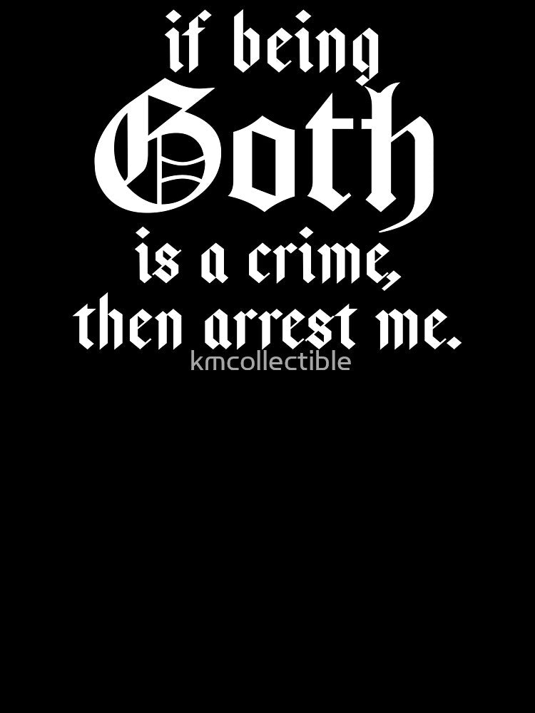 Copy of Funny Goth Gift If Being Goth Is A Crime Then Arrest Me by kmcollectible