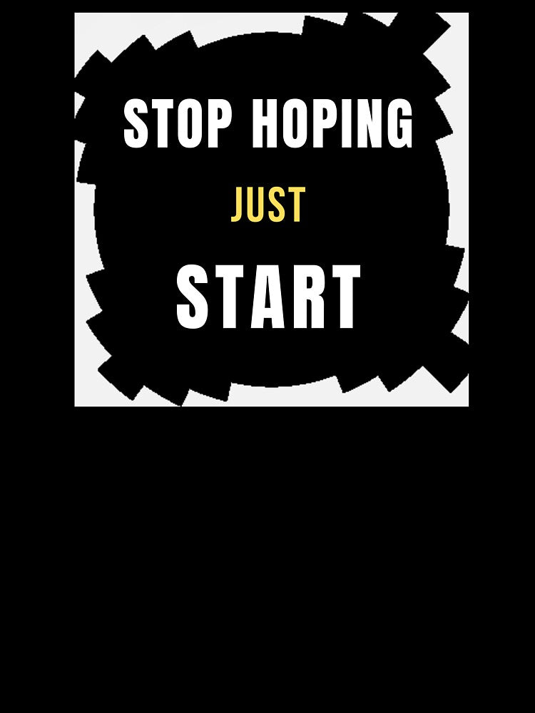 Stop Hoping Just Start Poster by Afe-Shop2