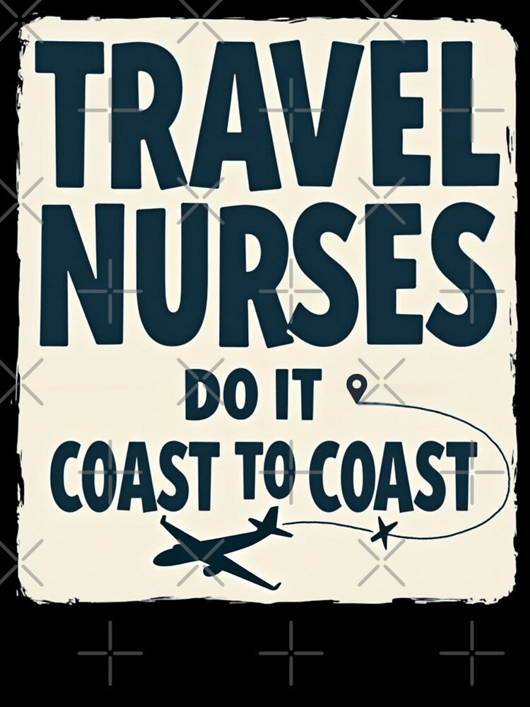 Travel Nurses Do It Coast To Coast by PerkzPrints