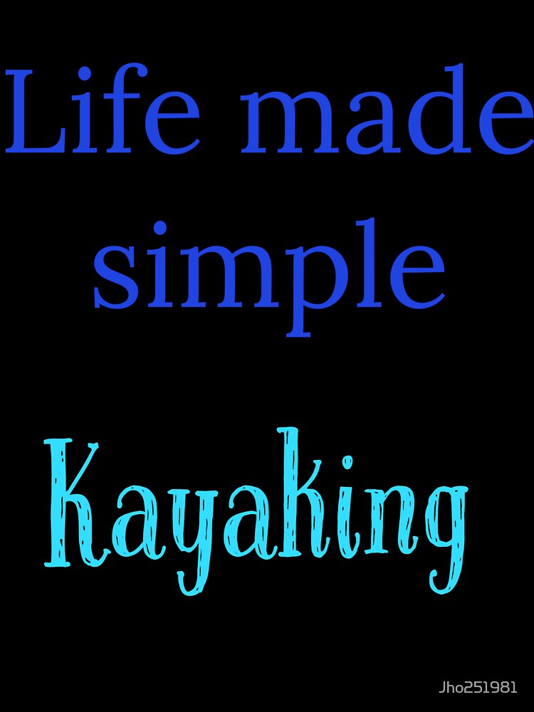 Life made simple,  Kayaking by Jho251981
