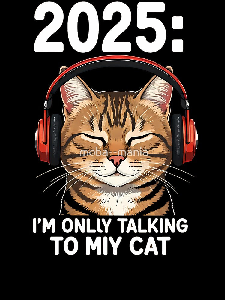 2025 i only talking to my cat new year gift t shirt by moba--mania