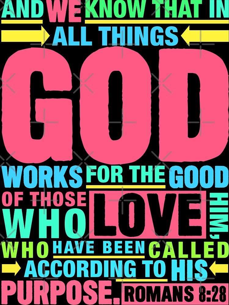 Romans 8:28 All Things God Works For The Good Of Those Who Love Him by plushism