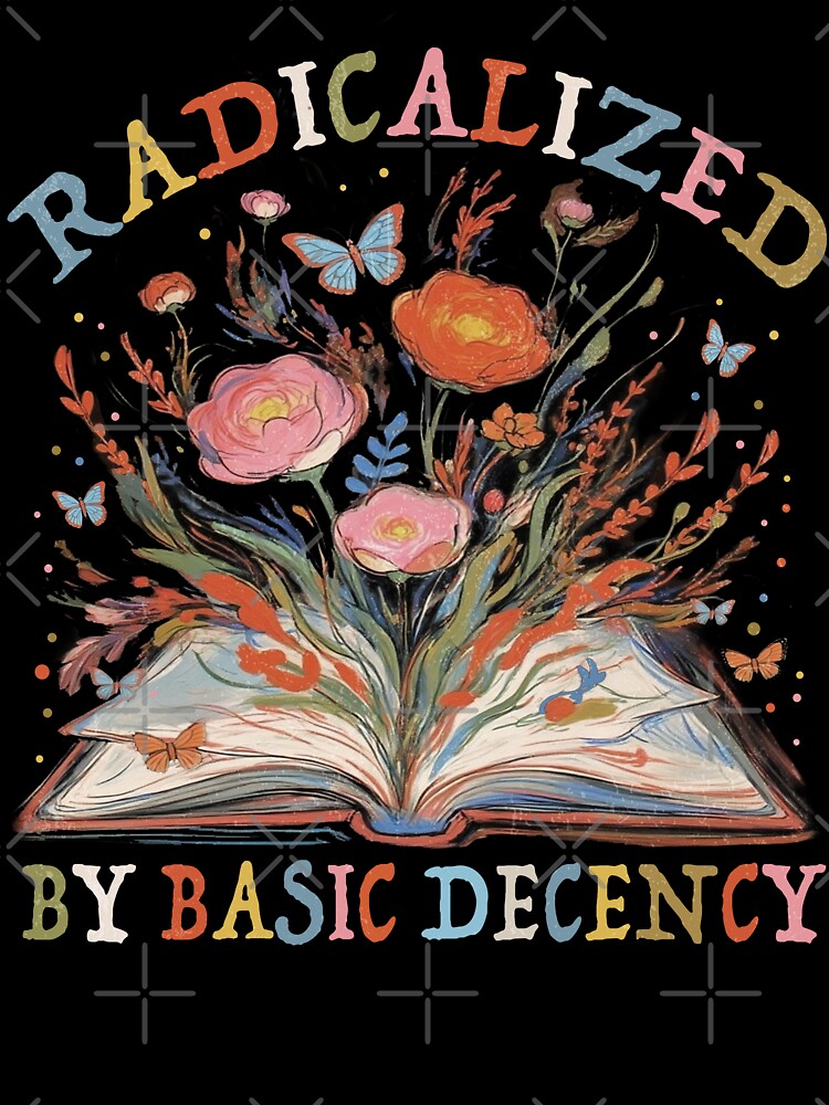 Radicalized By Basic Decency by PrettyInk
