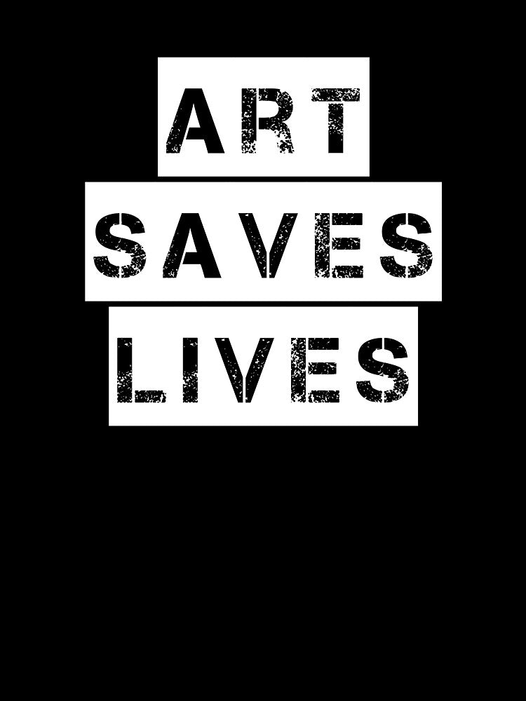 Art Saves Lives - white and black creativity quote by thephoenixsoul