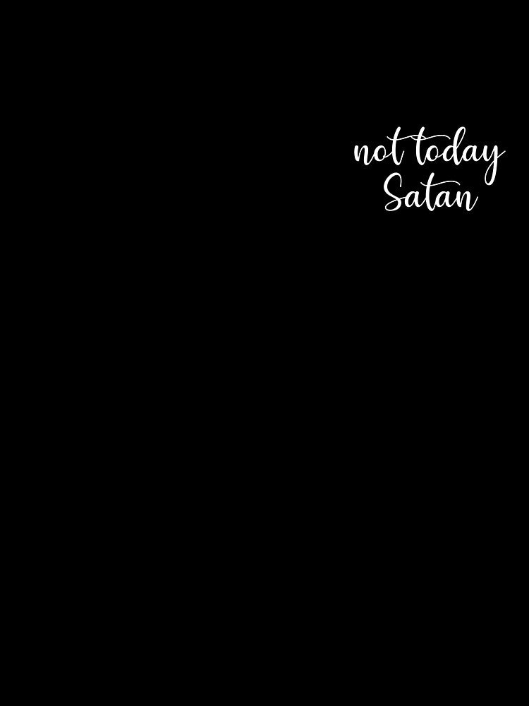 Not today Satan by Catchthepigeon