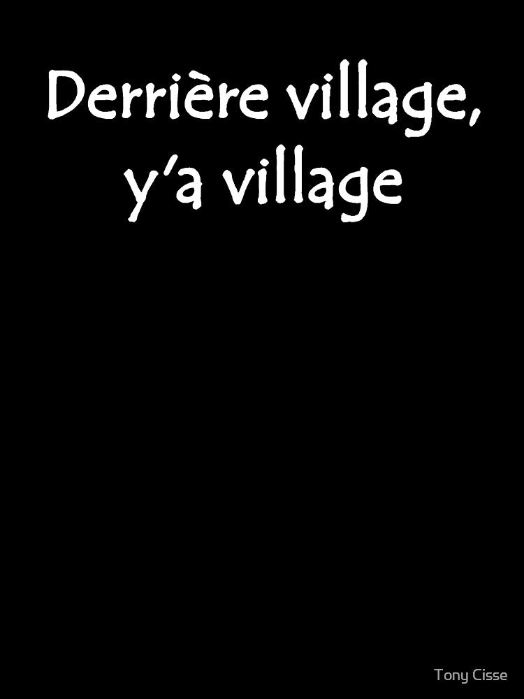 Derrière Village y'a Village  West African French Street Slang Quote  Black & White by Tony Cisse