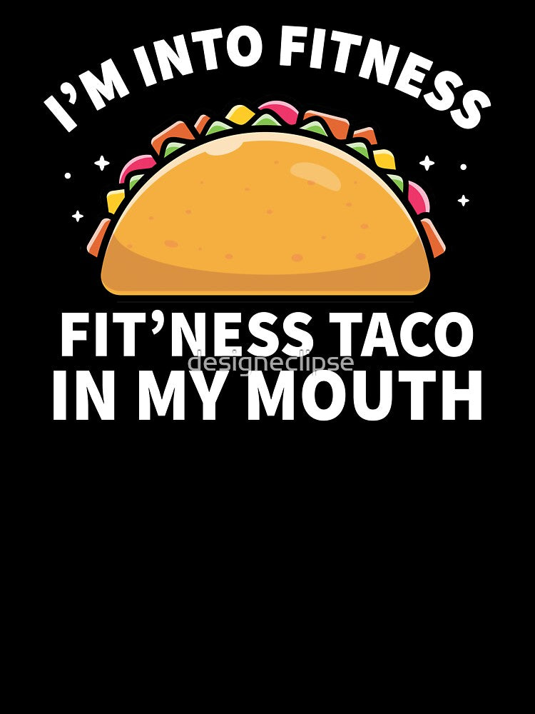 Into Fitness Taco In My Mouth by designeclipse