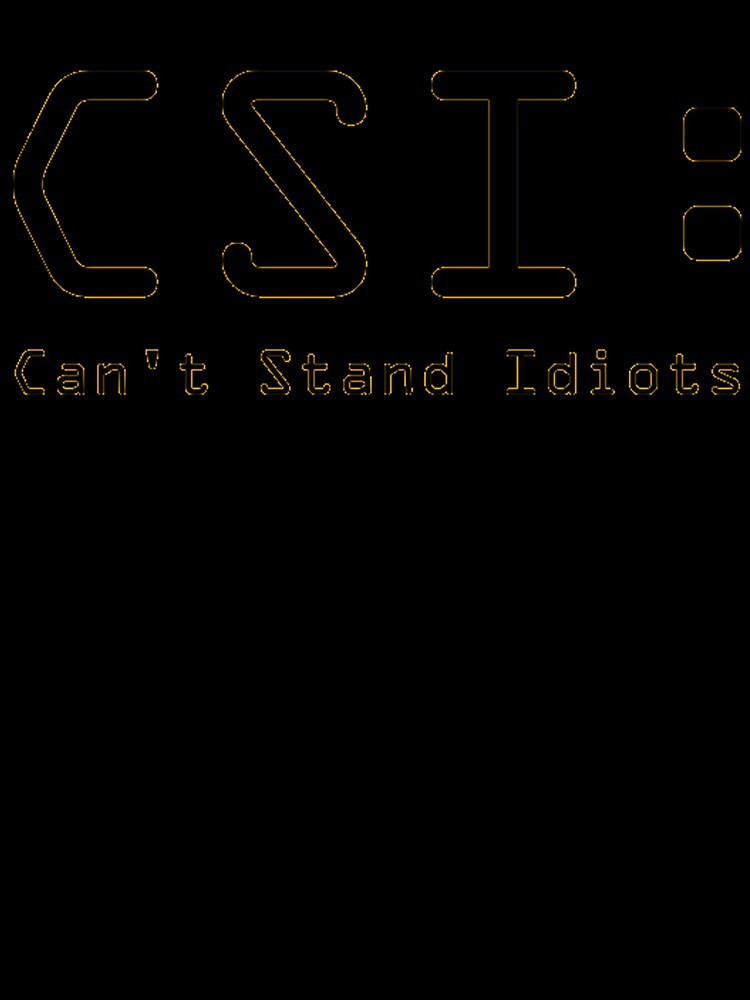 CSI: Can't Stand Idiots by IAmJustice