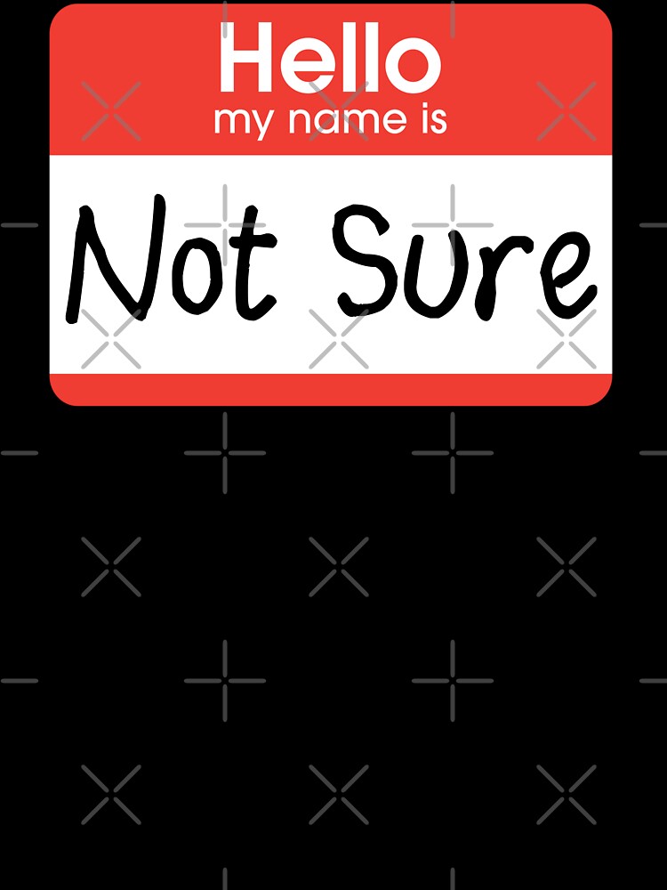 Hello My Name Is Not Sure by barrelroll909