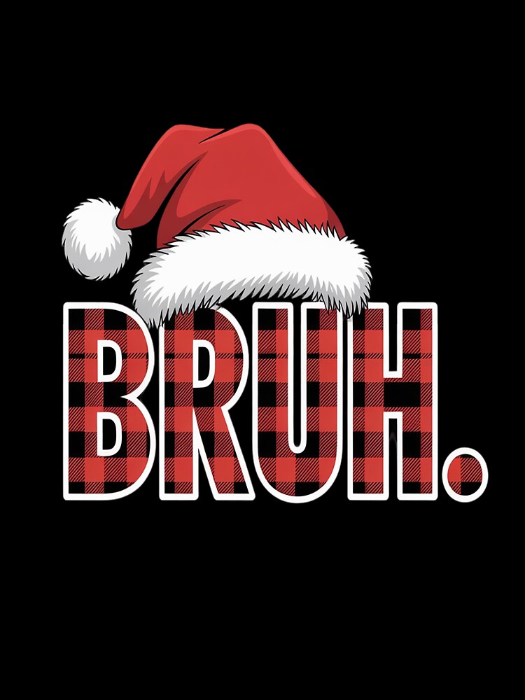 Bruh Christmas Plaid Santa Hat Holiday Humor Xmas by RonnasJackson
