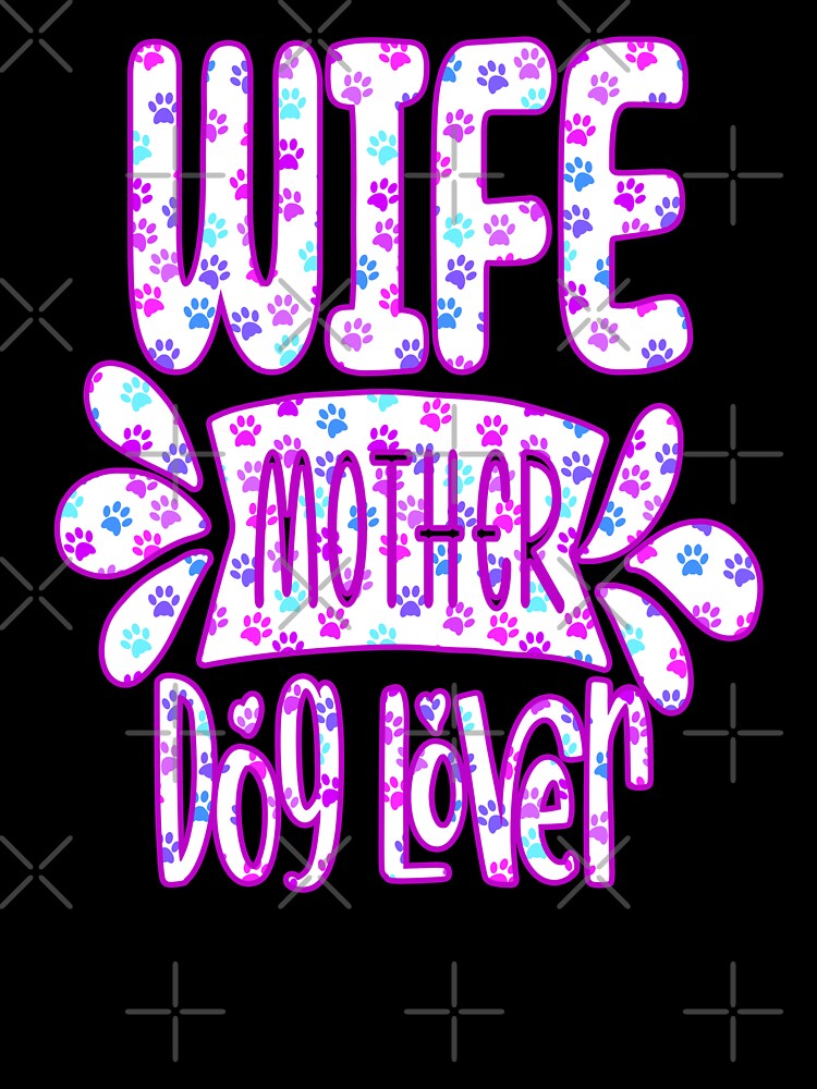 Wife Mother Dog Lover by creativerooney