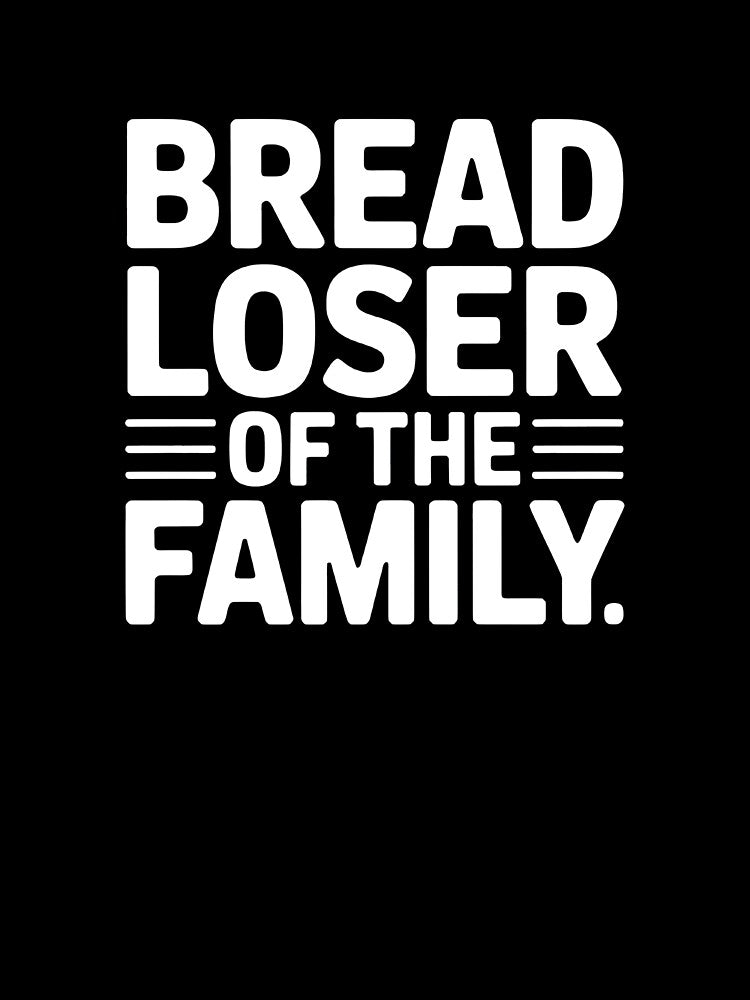 BREAD LOSER OF THE FAMILY by KISHNAY-FASHION