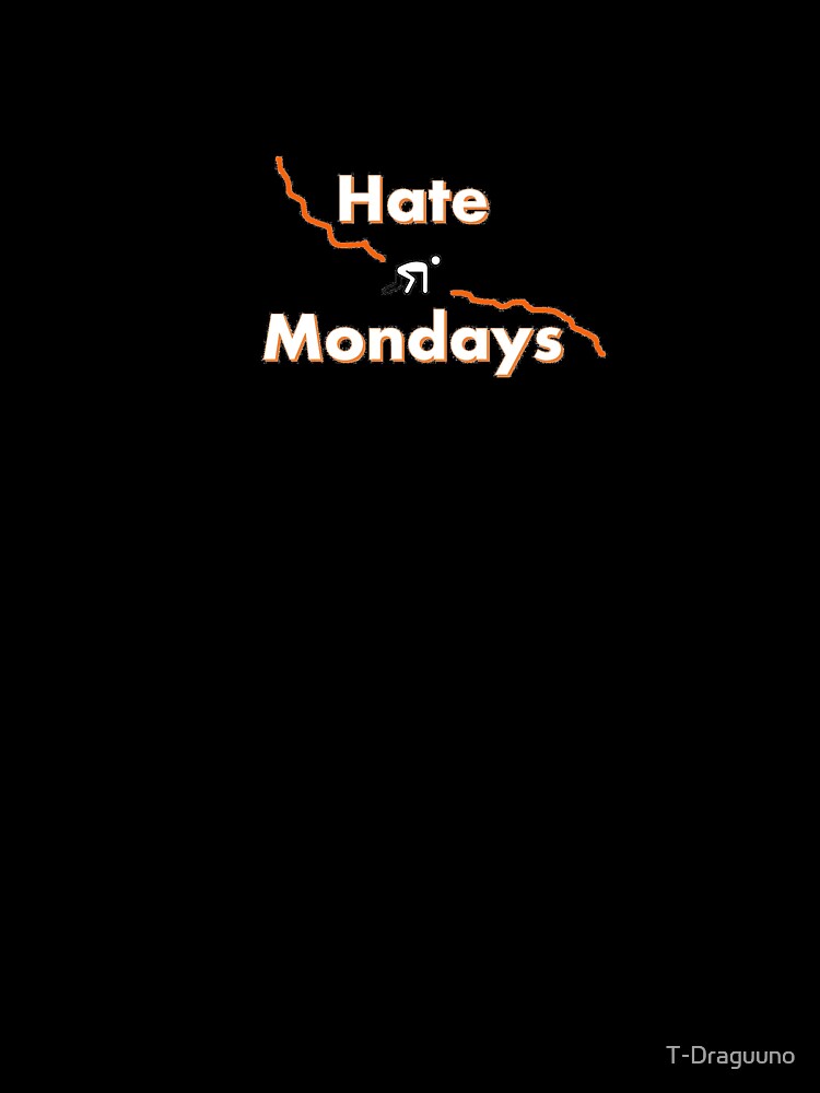 Hate Mondays by T-Draguuno