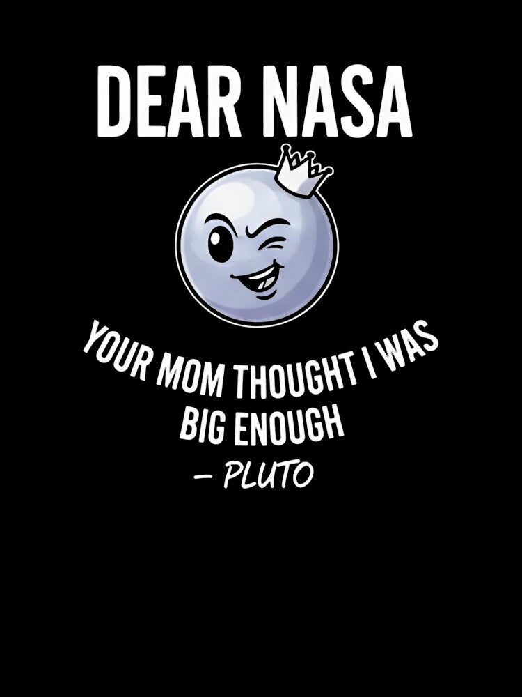 Dear NASA Your Mom Thought I Was Big Enough – Pluto T-Shirt_80771708 by ZiraBooth