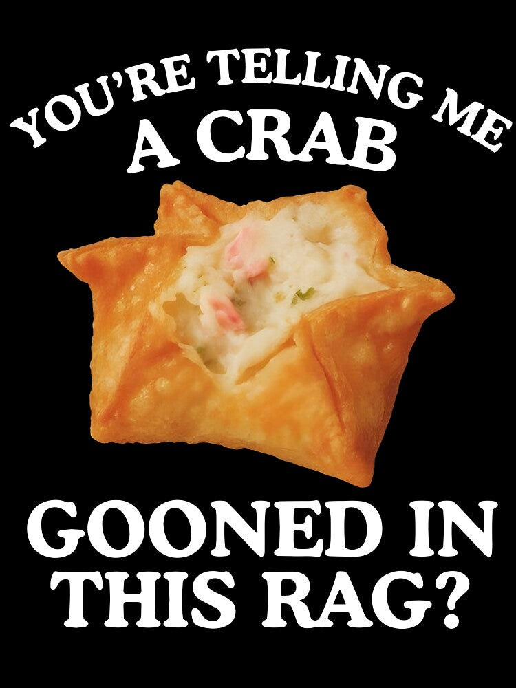 You're Telling Me A Crab Gooned In This Rag by clarabersetart