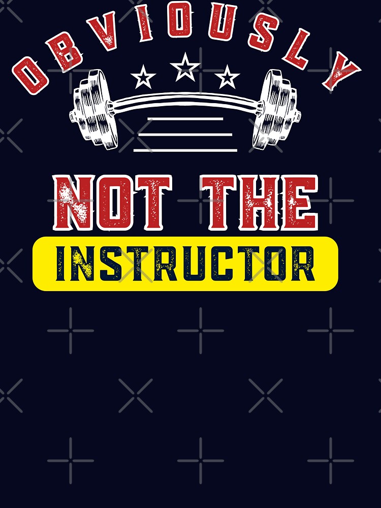 Obviously Not the Instructor – Funny Humble Gym Insider Humor T-Shirt by The Firestarter T-shirt Store
