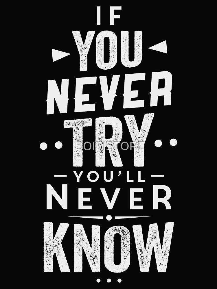 If you never try you'll never know by BOITISTORE