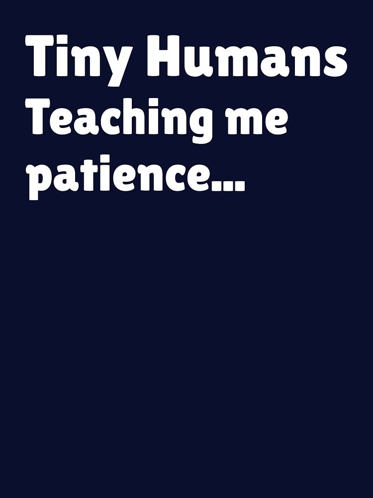 Funny Toddler Mom Shirt – Tiny Humans Teaching Me Patience by SarcasmFuel