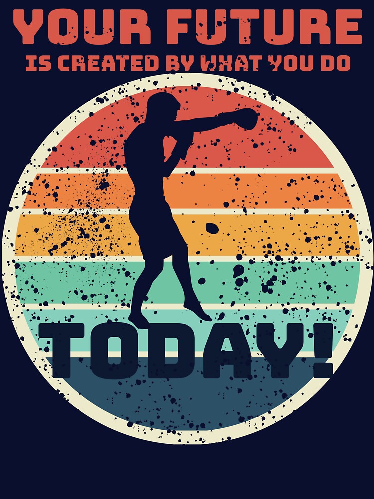 Motivational Boxing Quote – Your Future Is Created Today by positive vibes