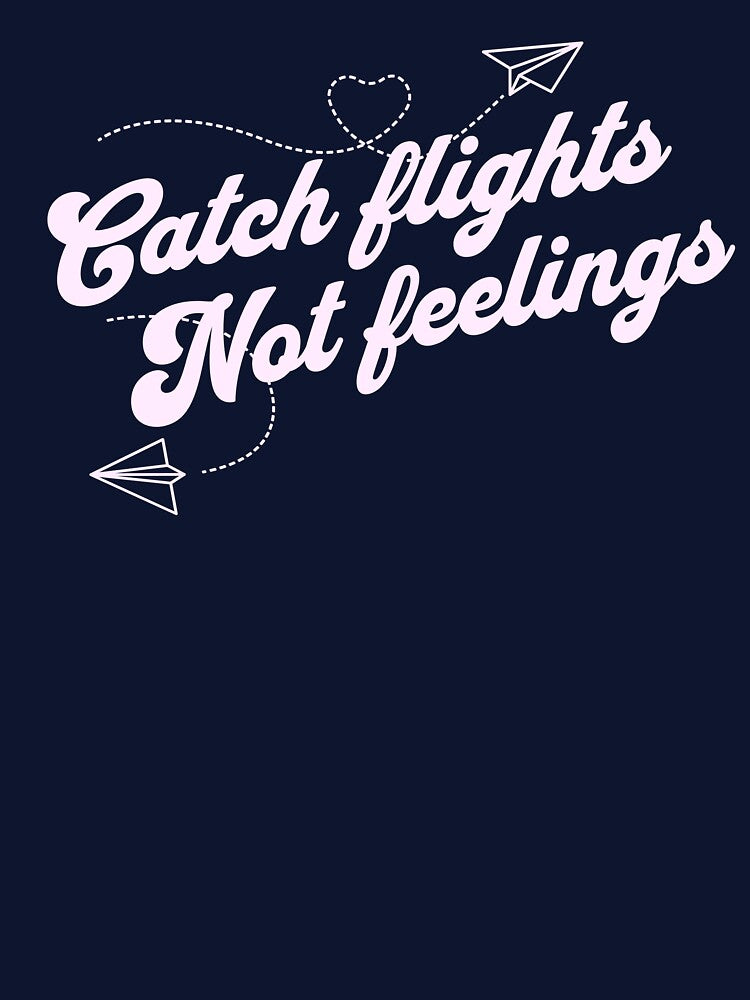Catch Flights Not Feelings by JoliebyLCG