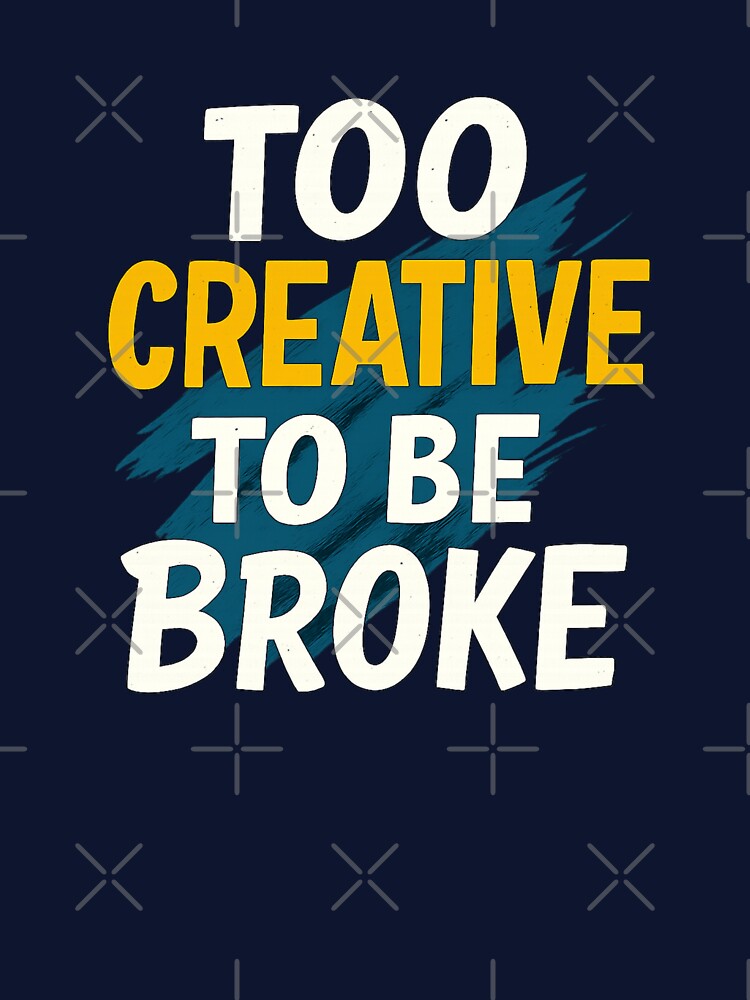 Too Creative To Be Broke – Creative Motivation Quote Typography Design by CosyCornerLab