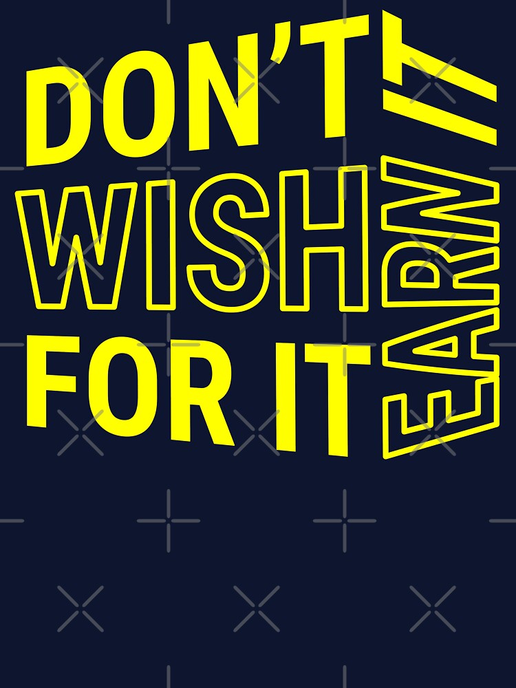 Don't wish for it earn it - Motivational Quote - Yellow Text by DrawingBoard