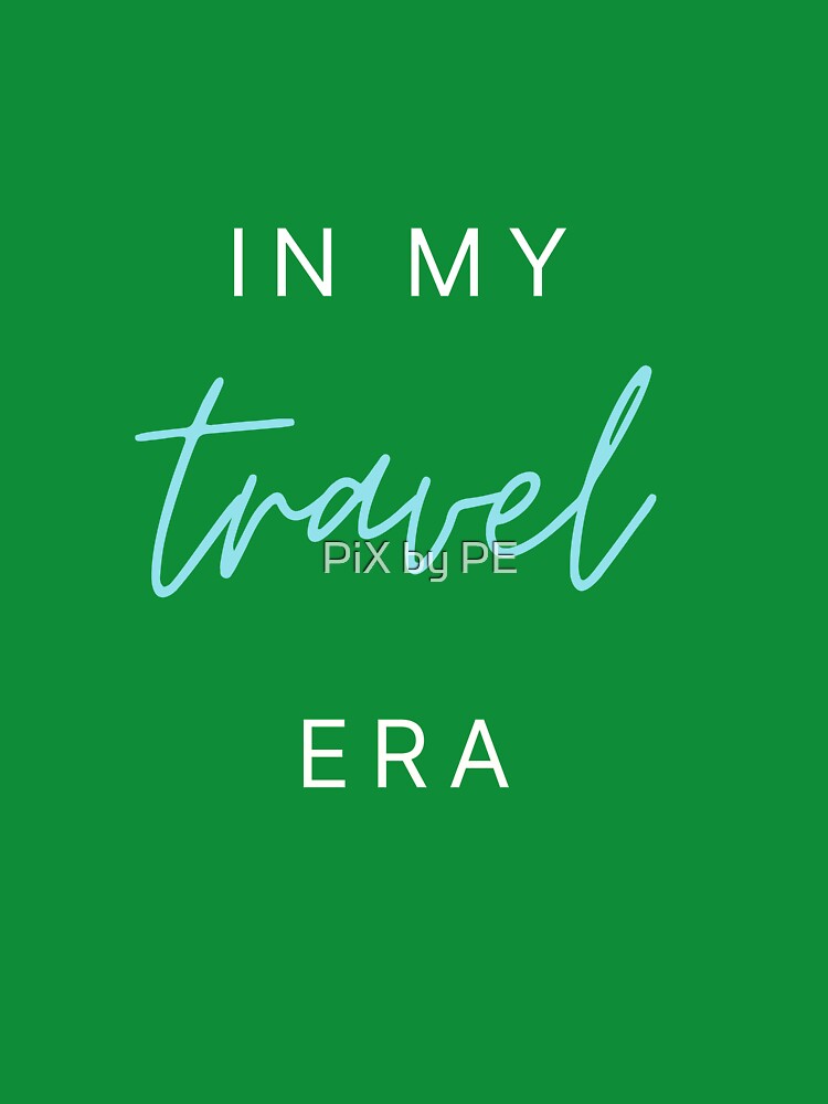 In My Travel Era – Travel Quote for Travel Lovers - turquoise by PiX by PE