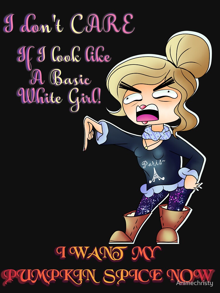Basic White Girl Problems by Animechristy
