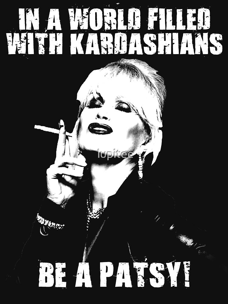 In A World Filled With Kardashians Be a Patsy by lupitee