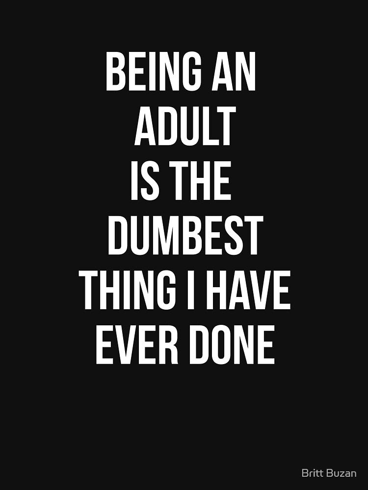 Adulting is Dumb - White All Caps by Britt Buzan