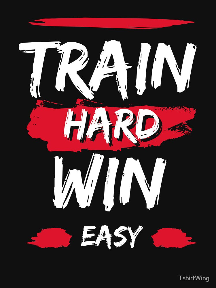 Train Hard Win Easy | Fitness Motivational Quote T-Shirt by TshirtWing