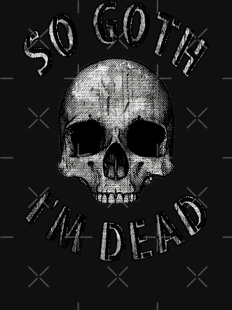 SO GOTH I'M DEAD by BobbyG305