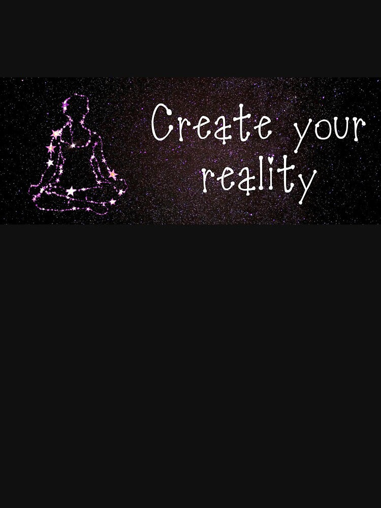 Create your reality by freethebirdies