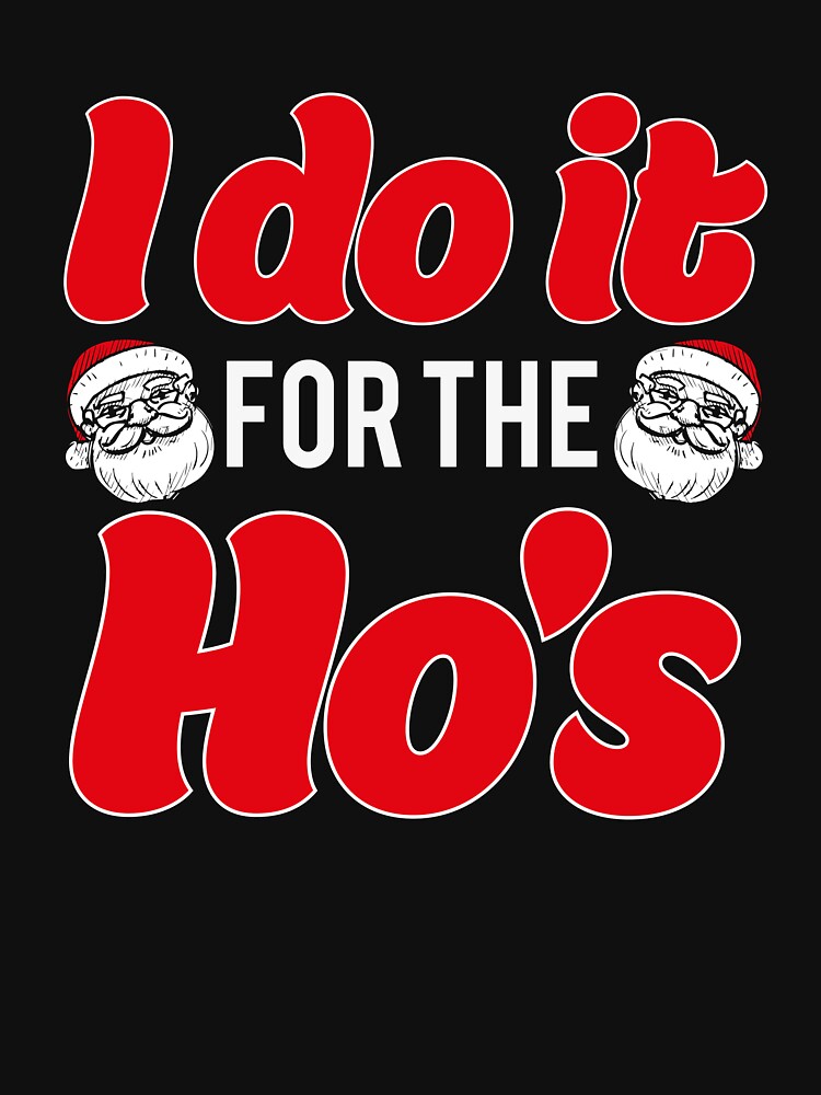 I Do It For The Ho's Santa Christmas T-Shirt by AllStarMerch