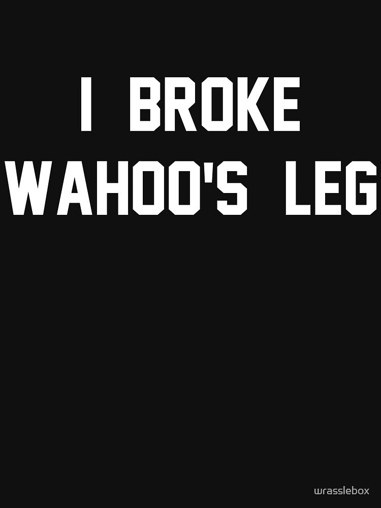 I Broke Wahoo's Leg by wrasslebox