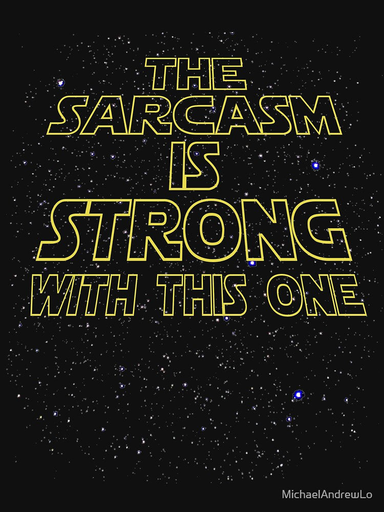 The Sarcasm Is Strong With This One Funny Saying Star Space Design by MichaelAndrewLo
