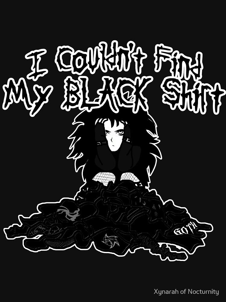 I Couldn't Find My Black Shirt - Goth Girl Problems by Xynarah of Nocturnity