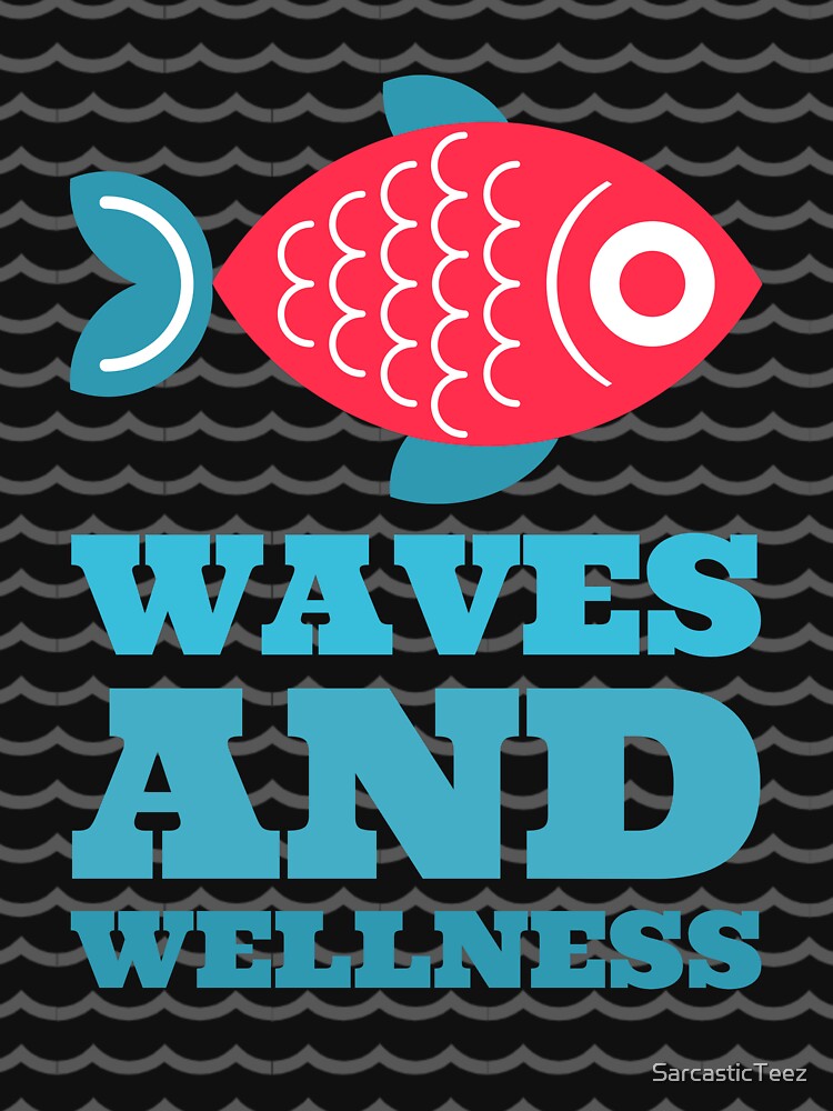 Waves and Wellness by SarcasticTeez