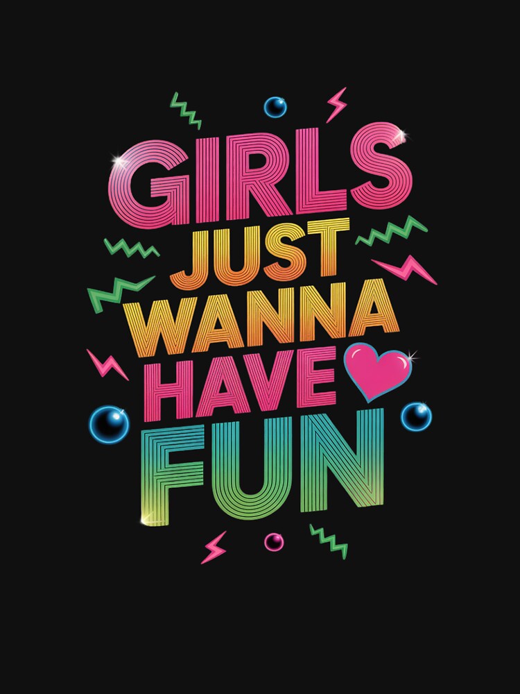 80's Girls Just Wanna Have Fun Awesome 80s Party 1980s by MarkLeedsArt