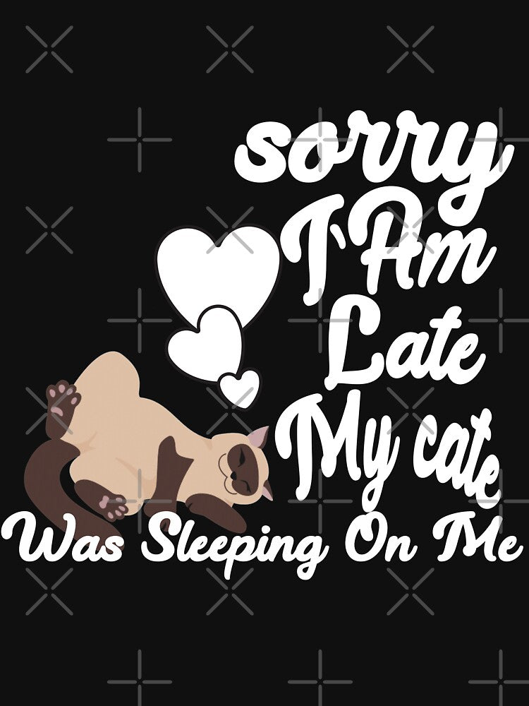 Sorry I’m Late My Cat Was Sleeping  On Me by Desinger12