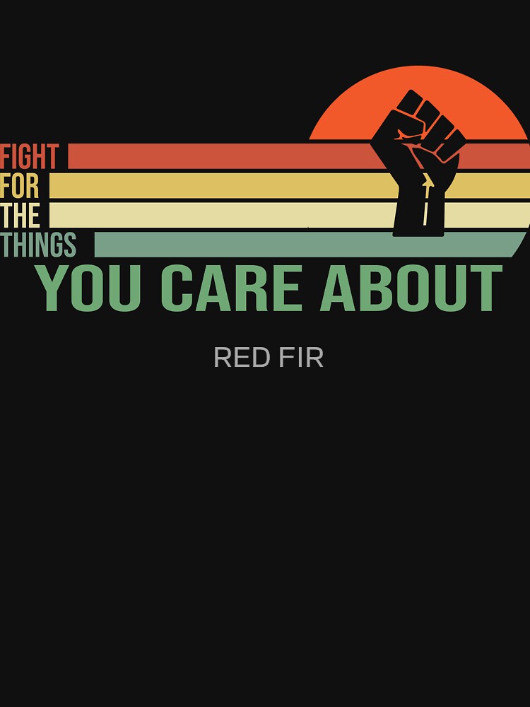 Fight For The Things You Care About by RED FIR
