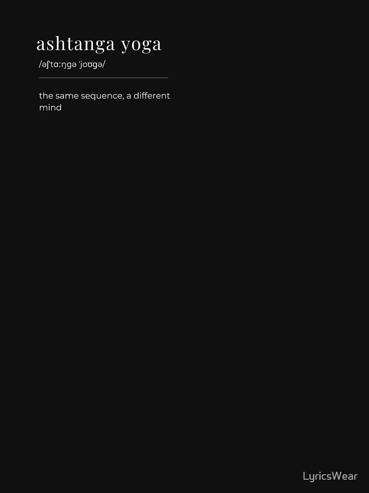 Ashtanga Yoga Definition Design– The Same Sequence A Different Mind, Minimalist by LyricsWear