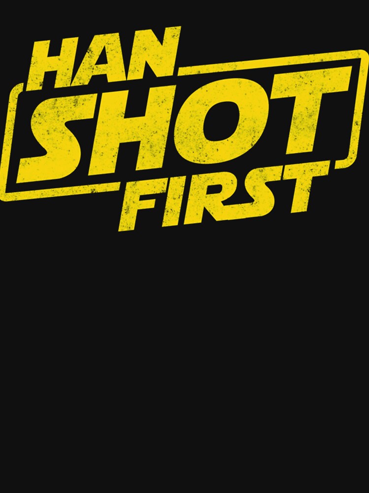 Han Shot First, Geek Shirt, Han Shot first Fan Gift, Popular Culture gift Essential . by IppolitoFerraro