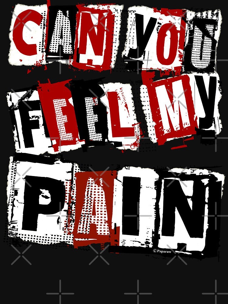 CAN YOU FEEL MY PAIN? by Paparaw
