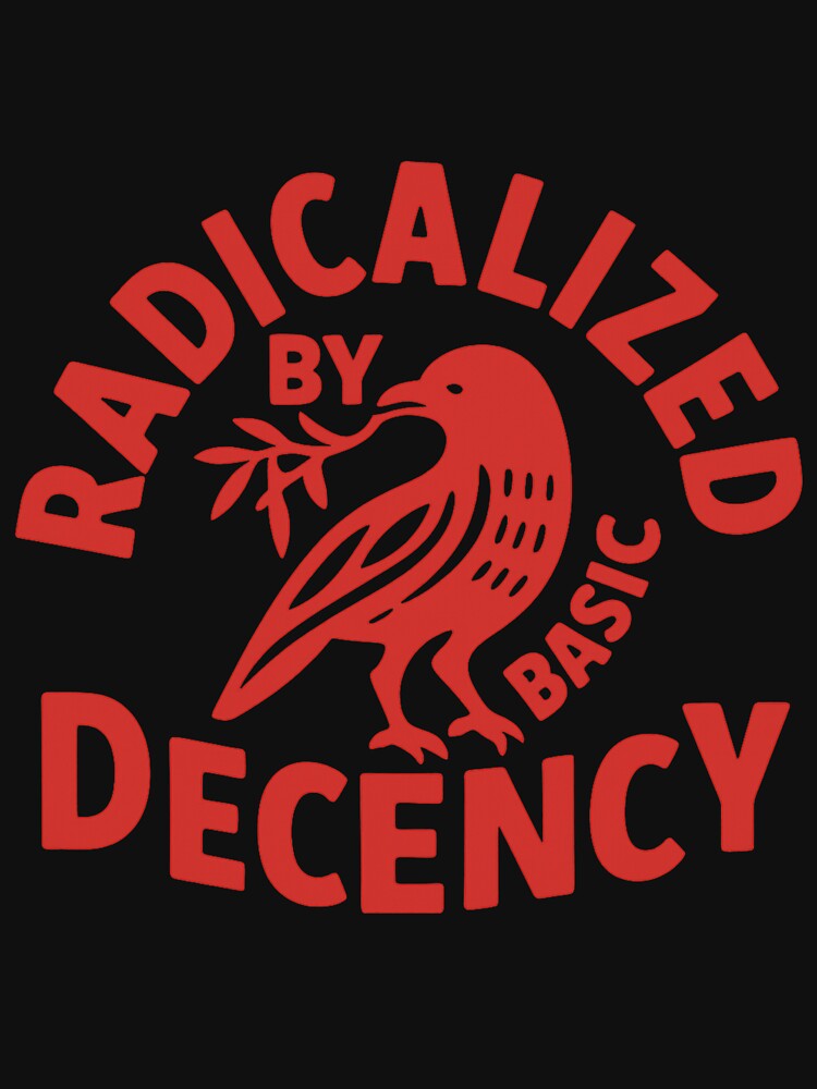 Radicalized By Basic Decency by AngelCroni