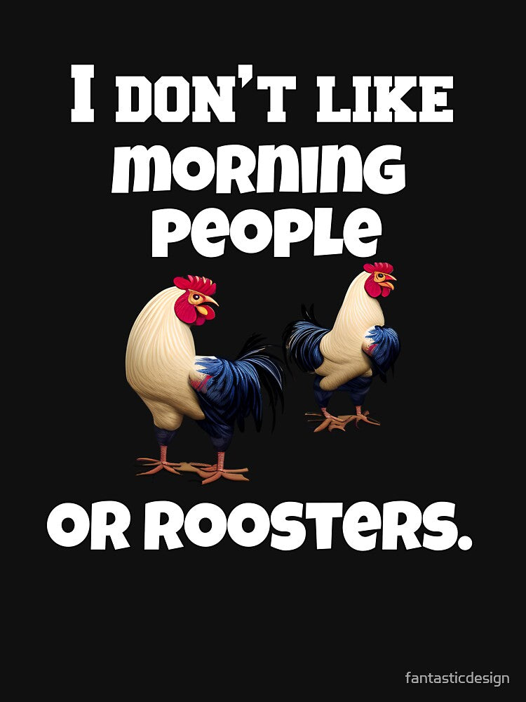 Funny Chicken Farmer Humor I Don't Like Morning People Or Roosters by fantasticdesign